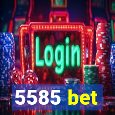 5585 bet